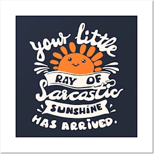 funny slogan sarcastic ray of sunshine has arrived Posters and Art